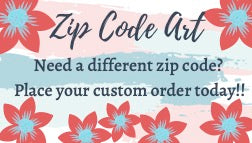 Zip Code Art - CUSTOM ORDER ONLY