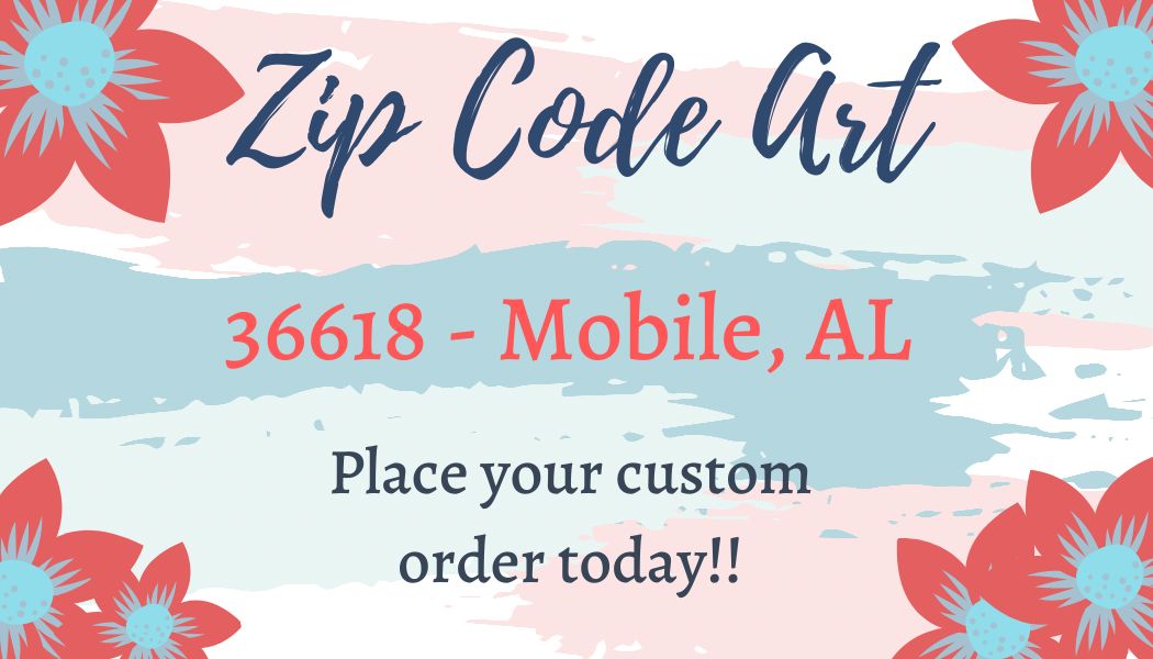 Zip Code Art 36618 - Custom Order Only